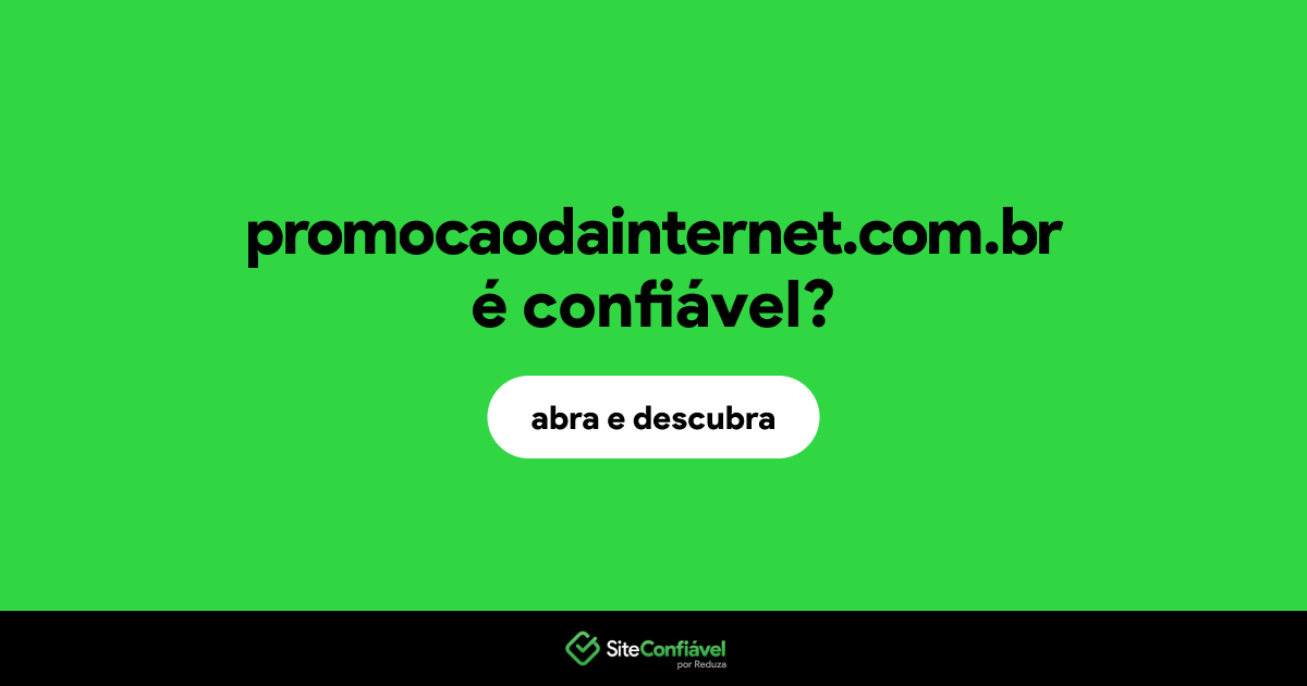 O site promocaodainternet.com.br é confiável?