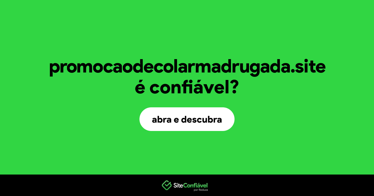 O site promocaodecolarmadrugada.site é confiável?