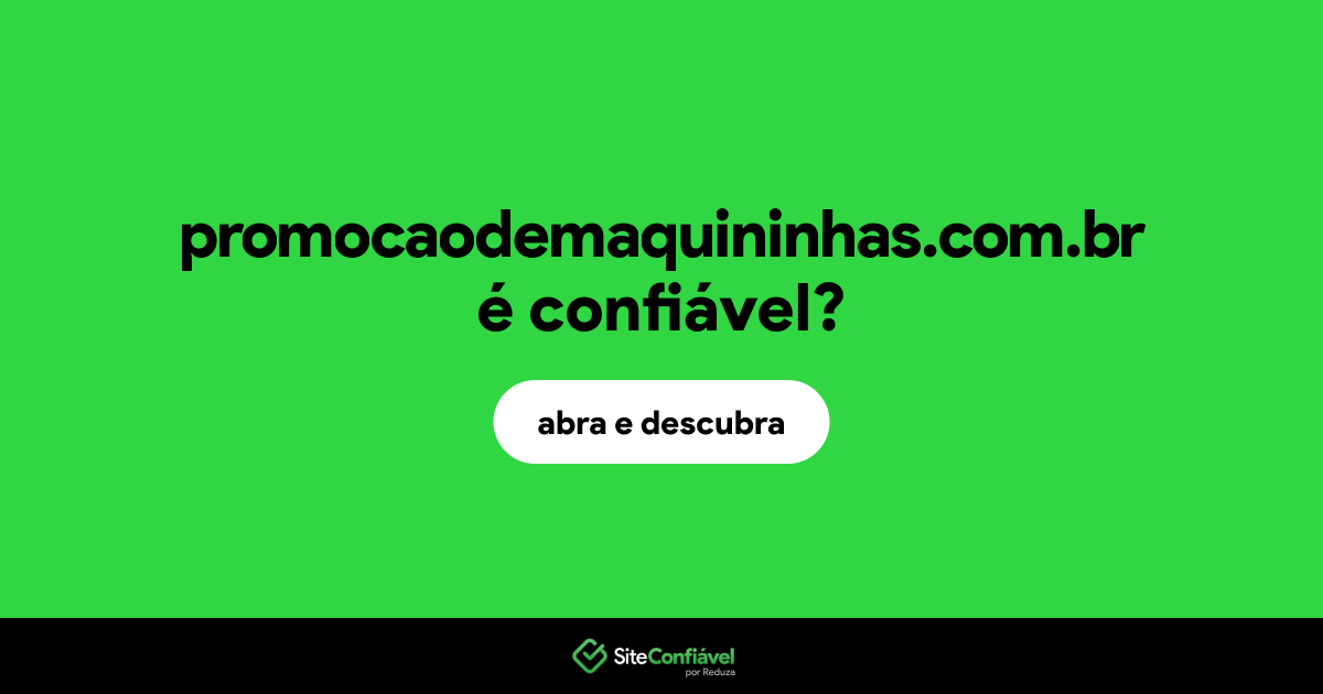 O site promocaodemaquininhas.com.br é confiável?