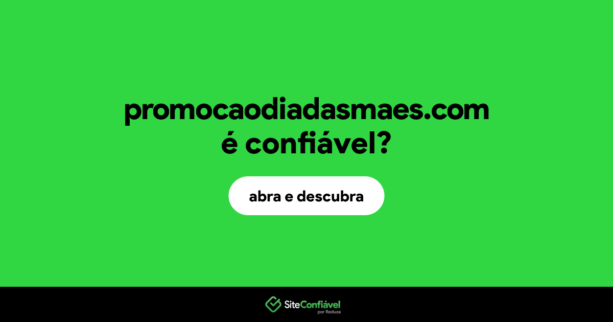 O site promocaodiadasmaes.com é confiável?