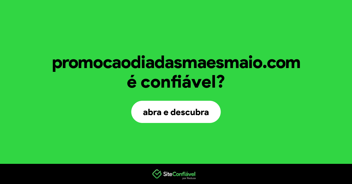 O site promocaodiadasmaesmaio.com é confiável?