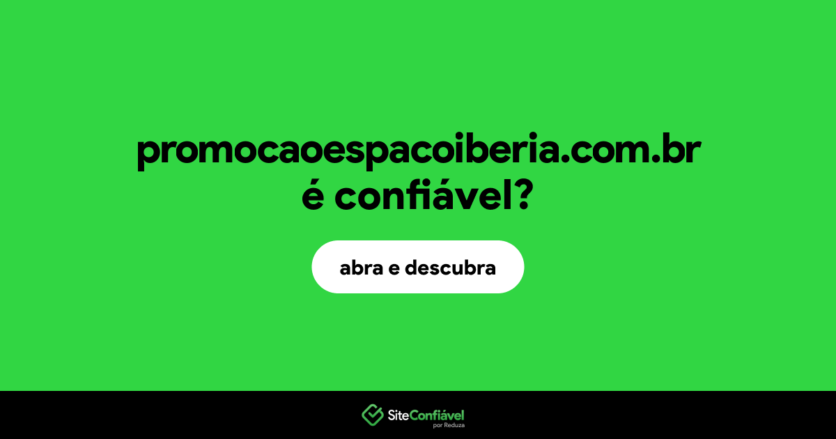 O site promocaoespacoiberia.com.br é confiável?