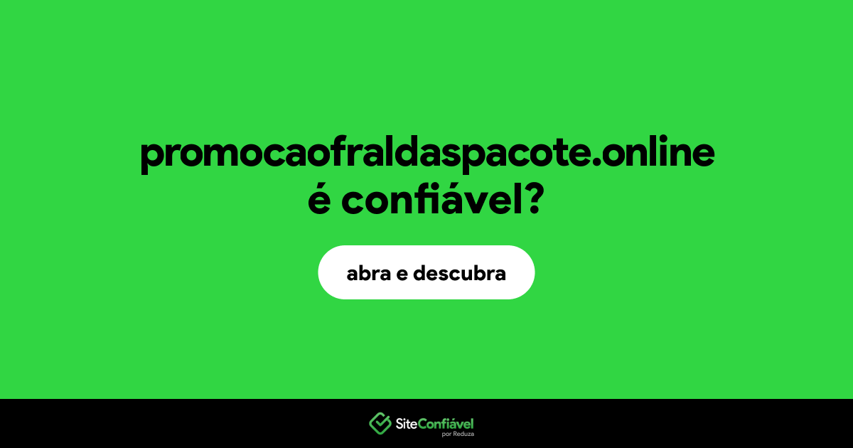 O site promocaofraldaspacote.online é confiável?