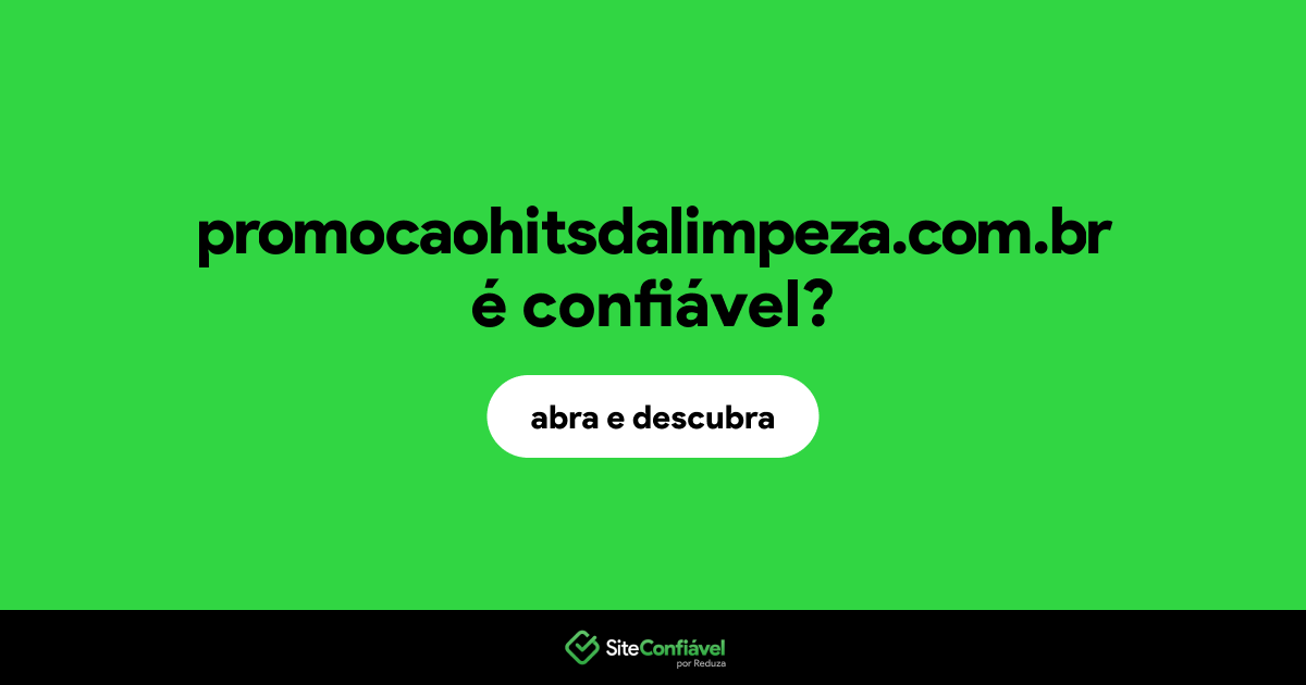 O site promocaohitsdalimpeza.com.br é confiável?