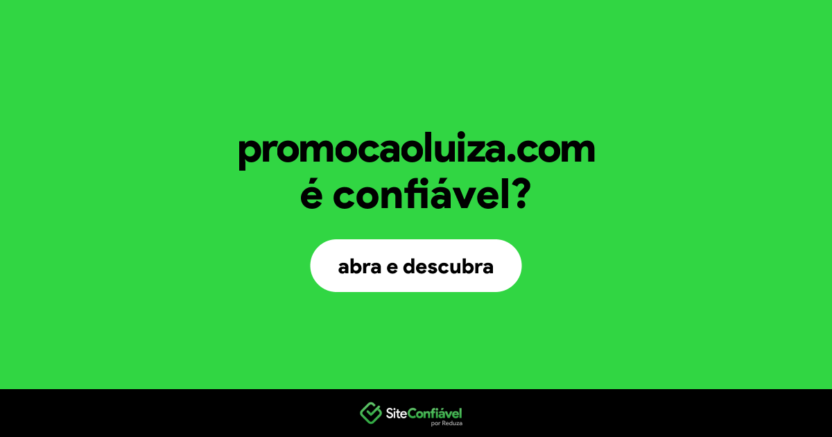 O site promocaoluiza.com é confiável?