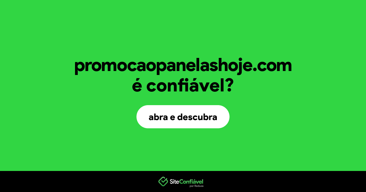 O site promocaopanelashoje.com é confiável?