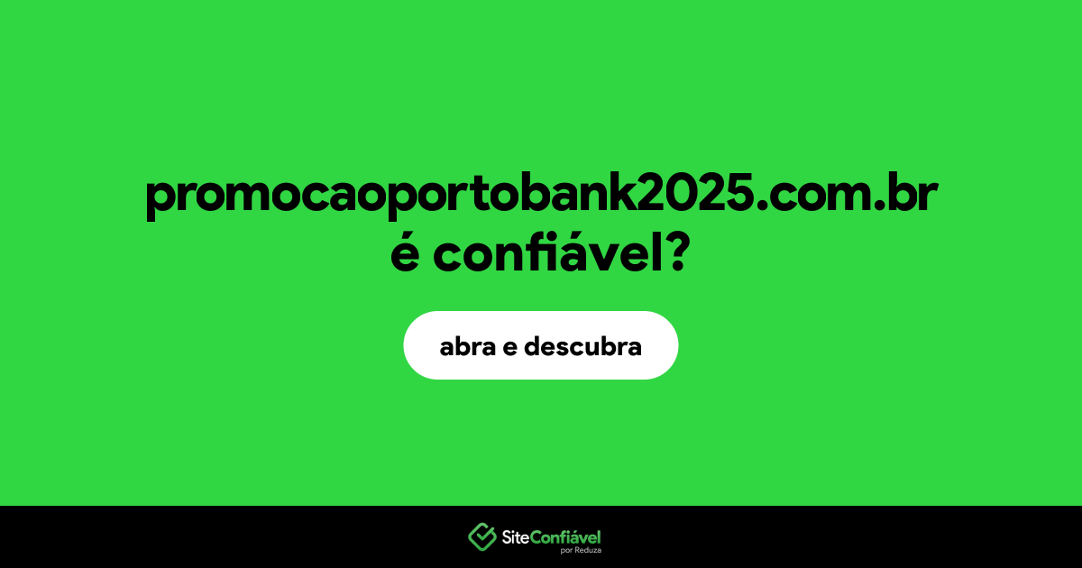 O site promocaoportobank2025.com.br é confiável?