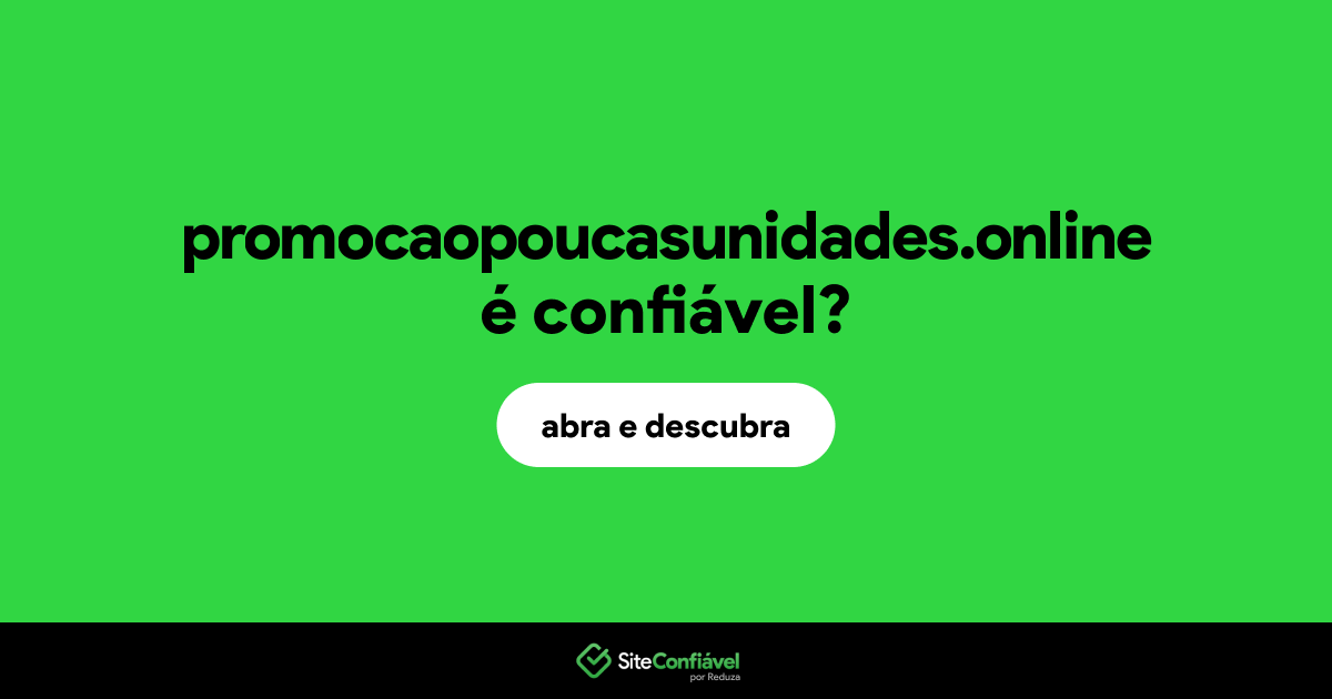O site promocaopoucasunidades.online é confiável?