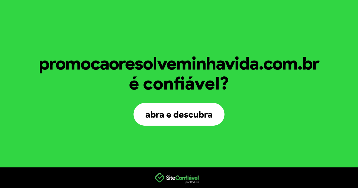 O site promocaoresolveminhavida.com.br é confiável?