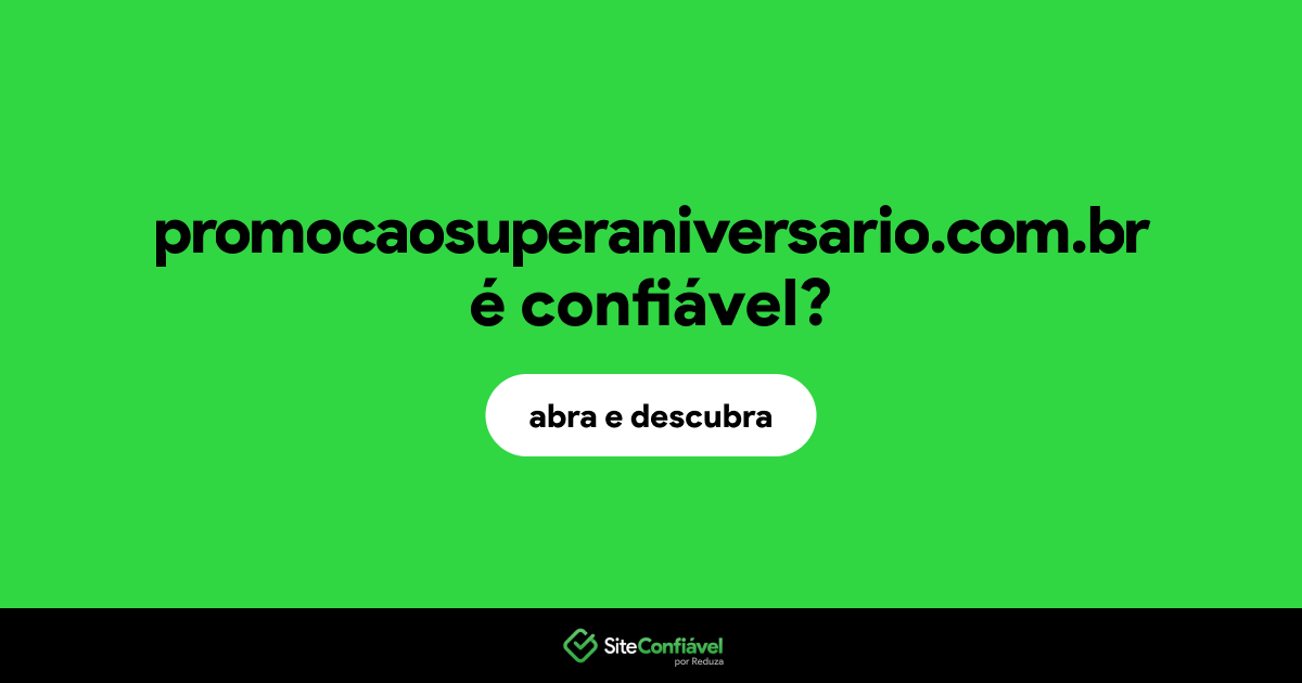 O site promocaosuperaniversario.com.br é confiável?
