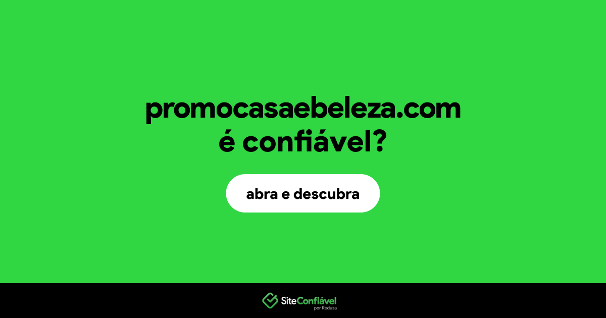 O site promocasaebeleza.com é confiável?