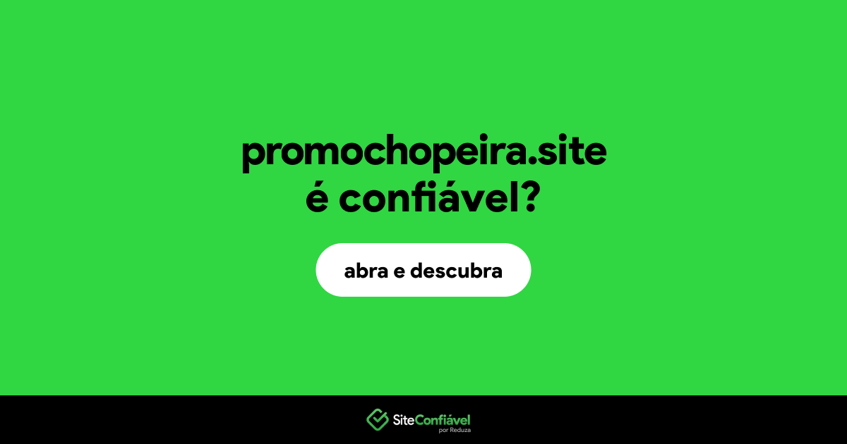 O site promochopeira.site é confiável?