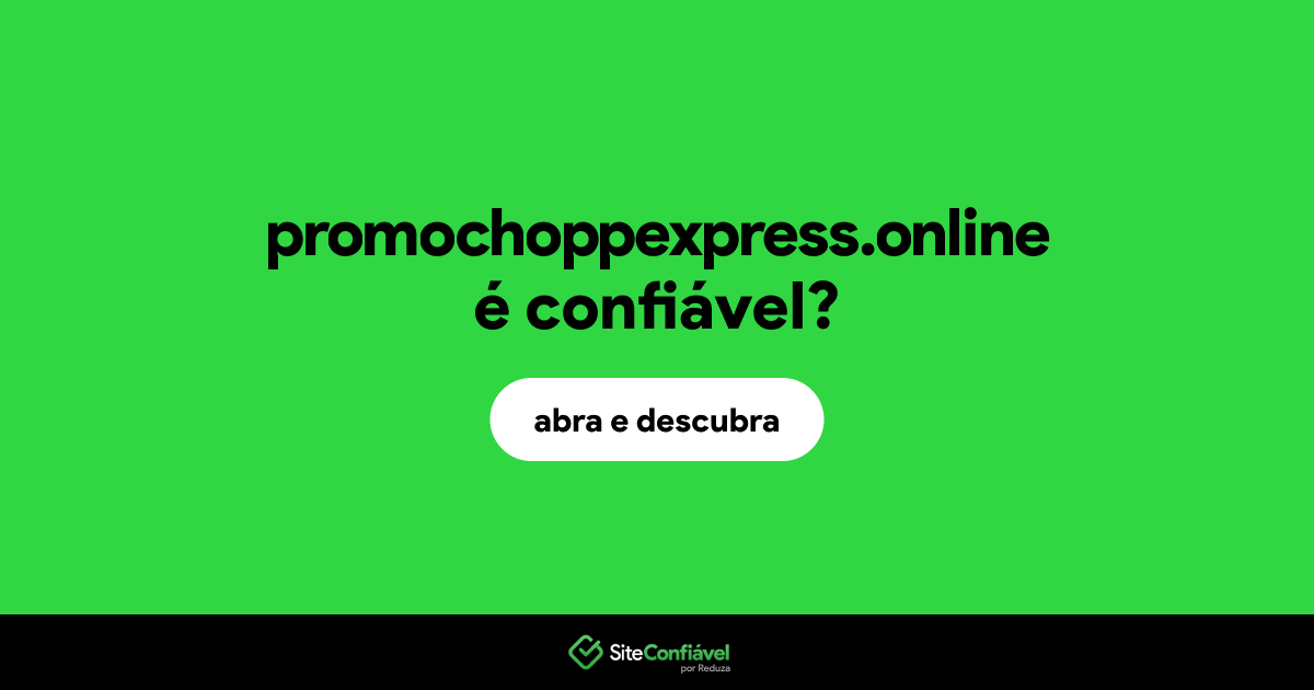 O site promochoppexpress.online é confiável?