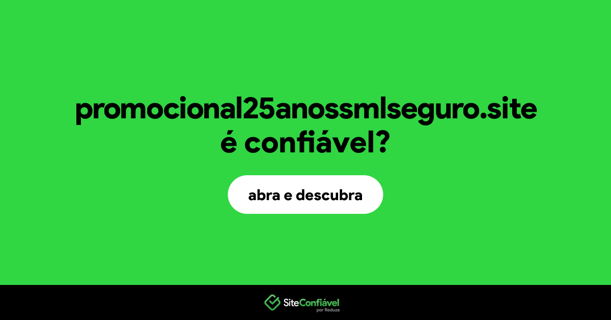 O site promocional25anossmlseguro.site é confiável?