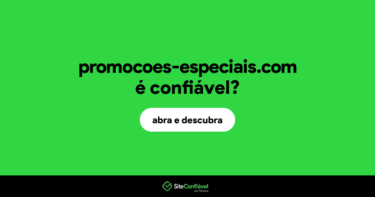 O site promocoes-especiais.com é confiável?