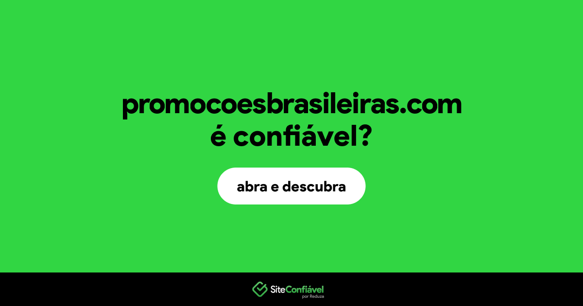 O site promocoesbrasileiras.com é confiável?