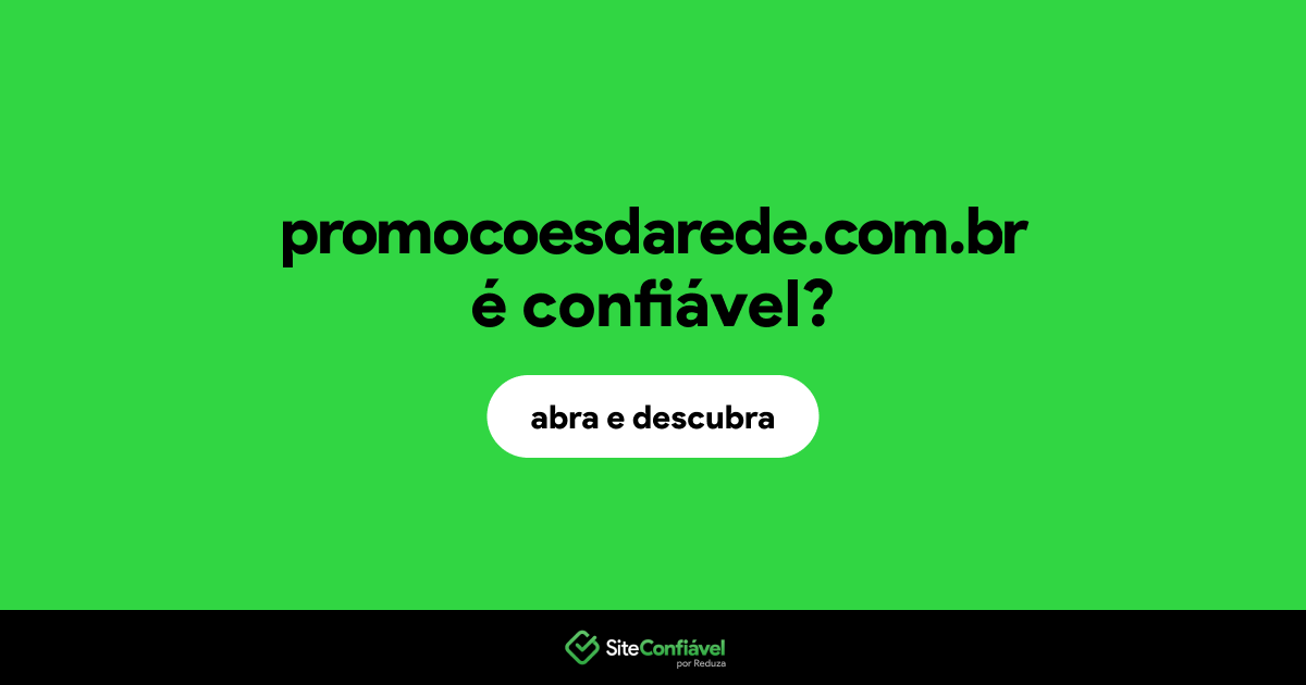 O site promocoesdarede.com.br é confiável?