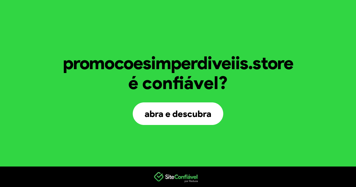 O site promocoesimperdiveiis.store é confiável?