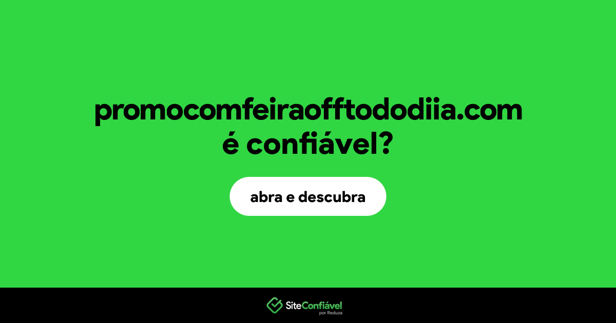 O site promocomfeiraofftododiia.com é confiável?