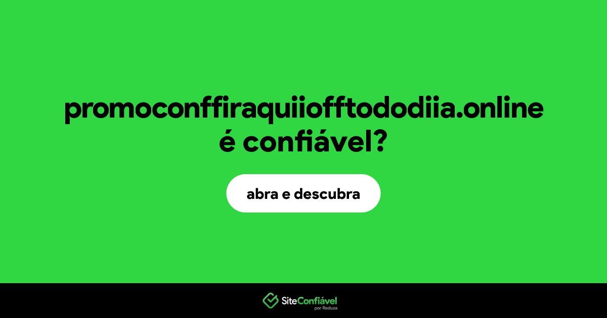 O site promoconffiraquiiofftododiia.online é confiável?