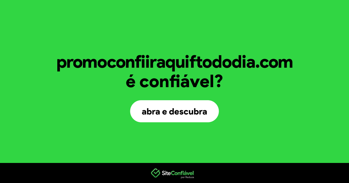 O site promoconfiiraquiftododia.com é confiável?