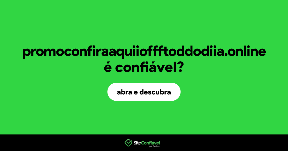 O site promoconfiraaquiioffftoddodiia.online é confiável?