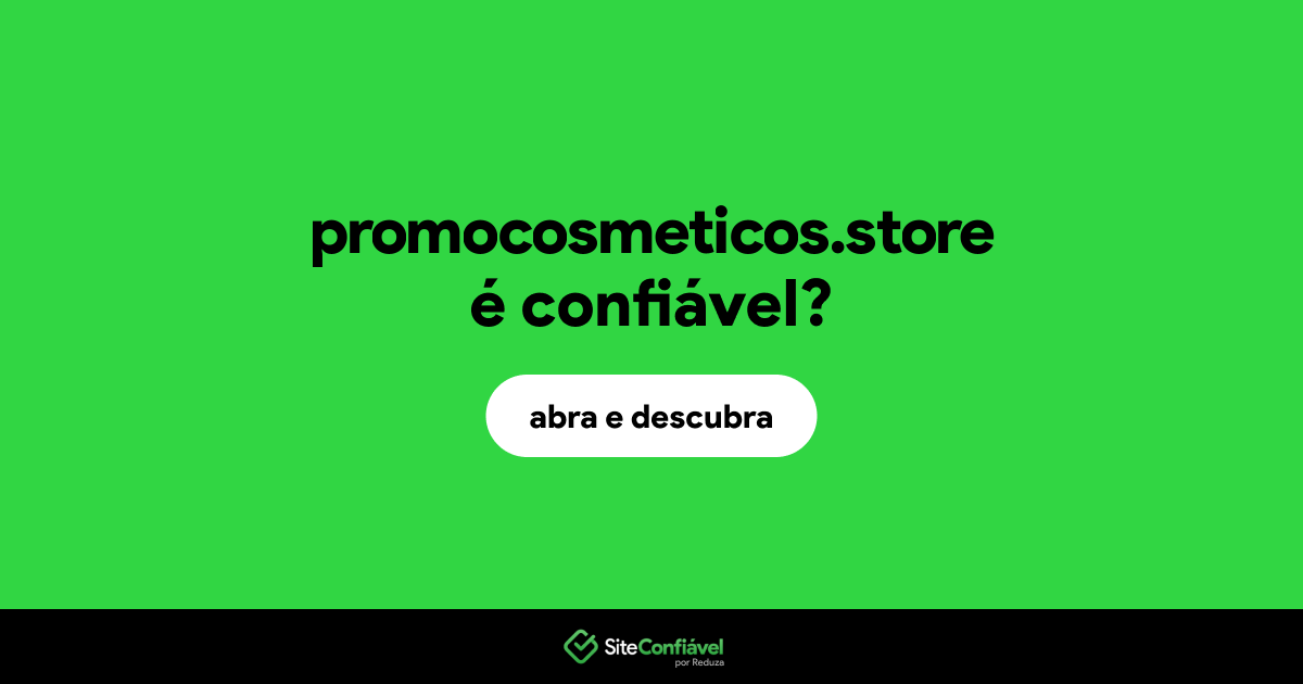 O site promocosmeticos.store é confiável?
