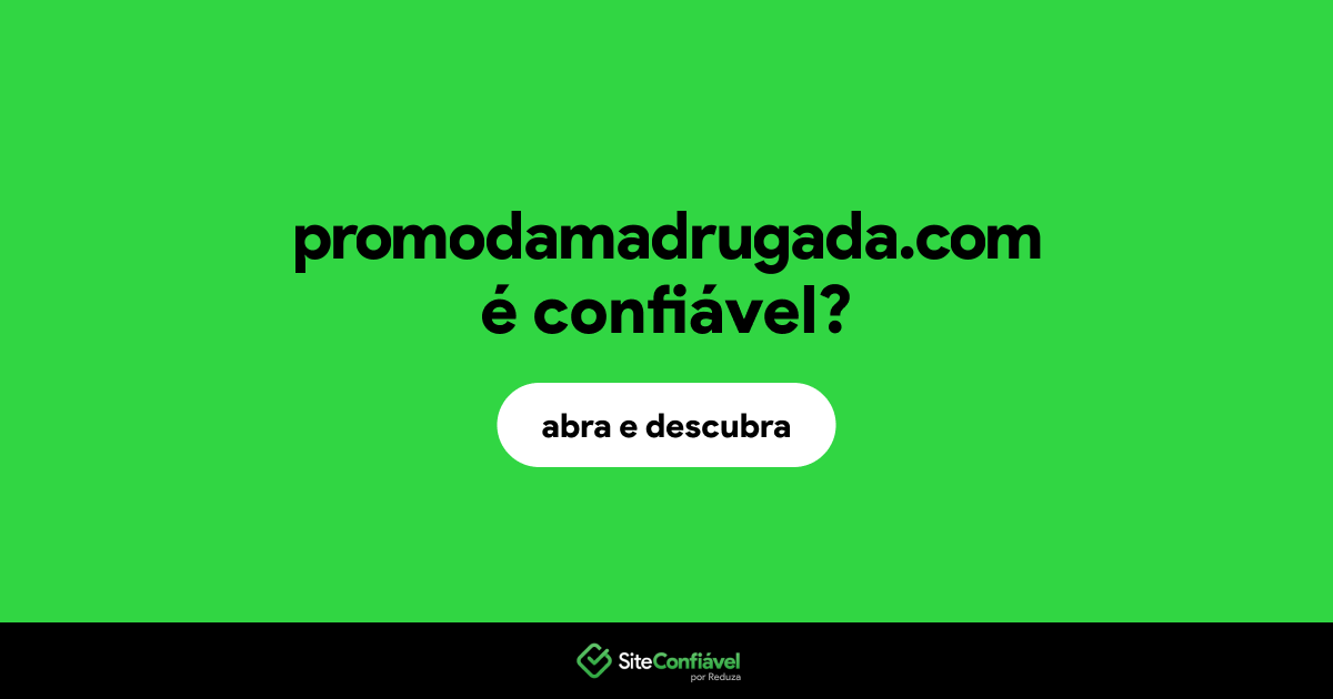 O site promodamadrugada.com é confiável?