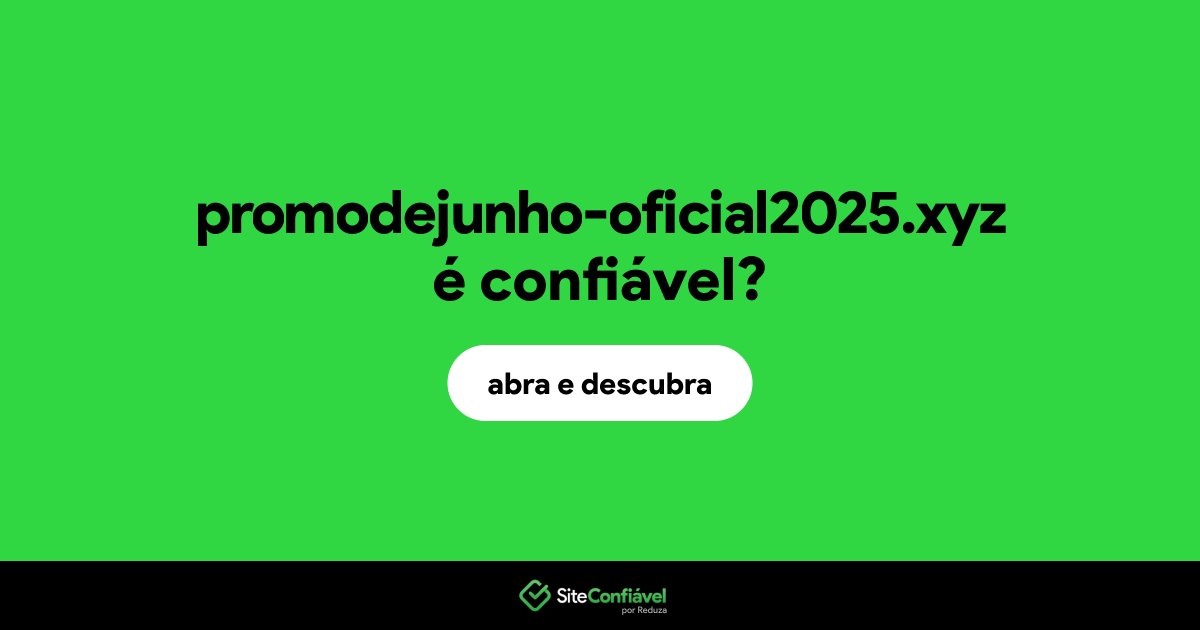 O site promodejunho-oficial2025.xyz é confiável?