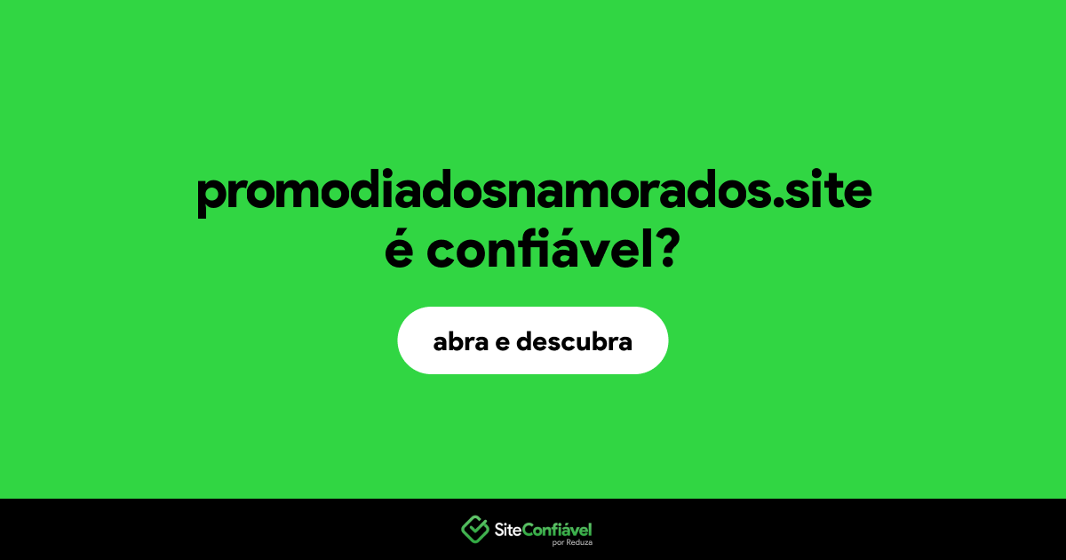 O site promodiadosnamorados.site é confiável?