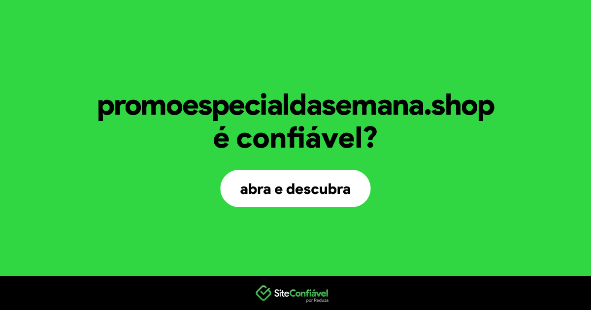 O site promoespecialdasemana.shop é confiável?