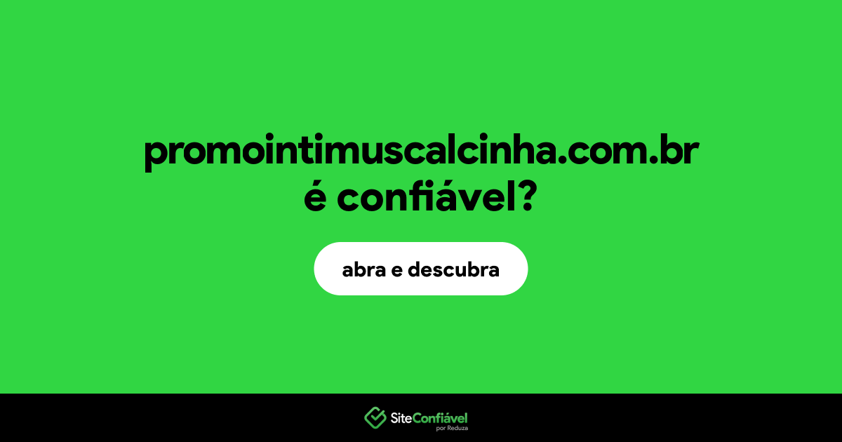 O site promointimuscalcinha.com.br é confiável?