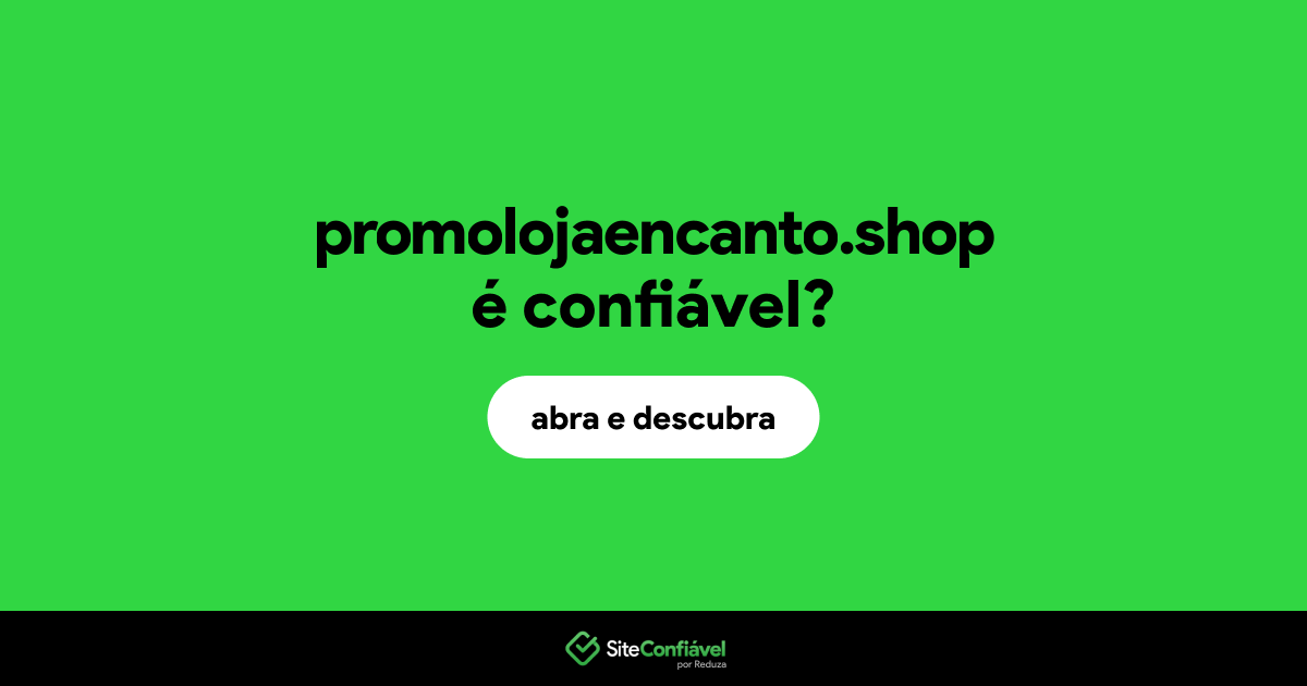 O site promolojaencanto.shop é confiável?