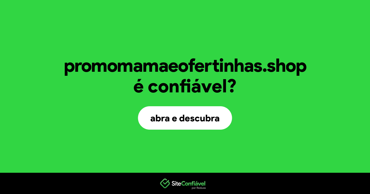 O site promomamaeofertinhas.shop é confiável?