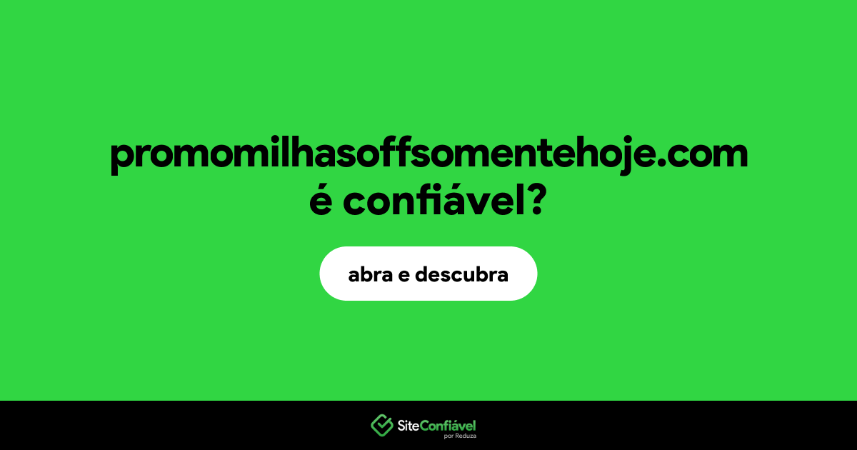 O site promomilhasoffsomentehoje.com é confiável?