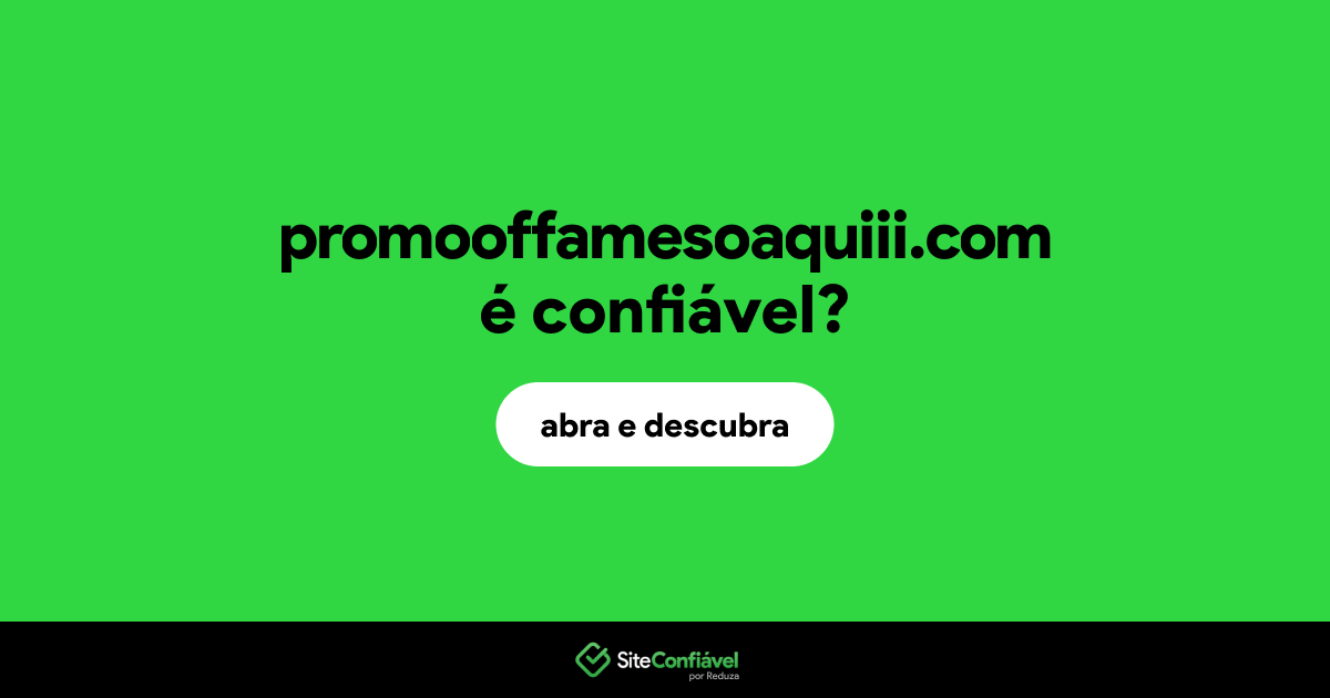 O site promooffamesoaquiii.com é confiável?