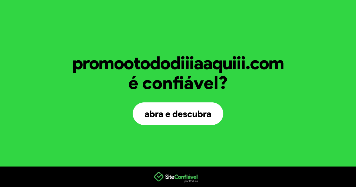 O site promootododiiiaaquiii.com é confiável?