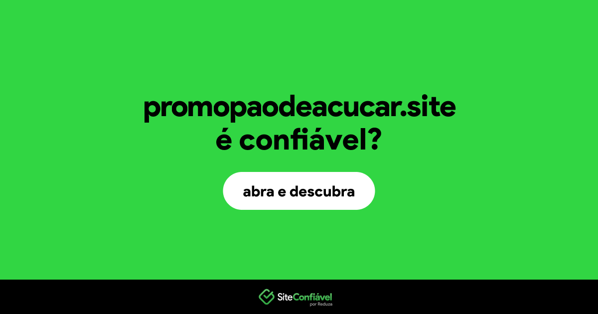 O site promopaodeacucar.site é confiável?