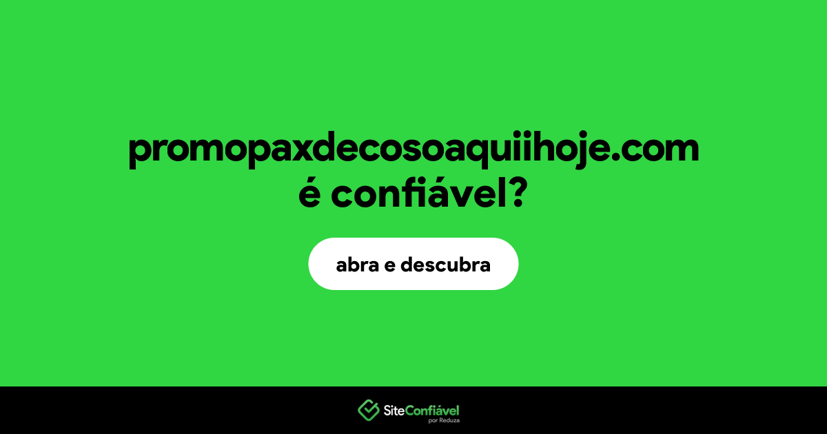O site promopaxdecosoaquiihoje.com é confiável?