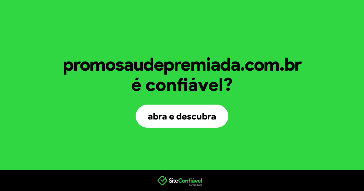 O site promosaudepremiada.com.br é confiável?