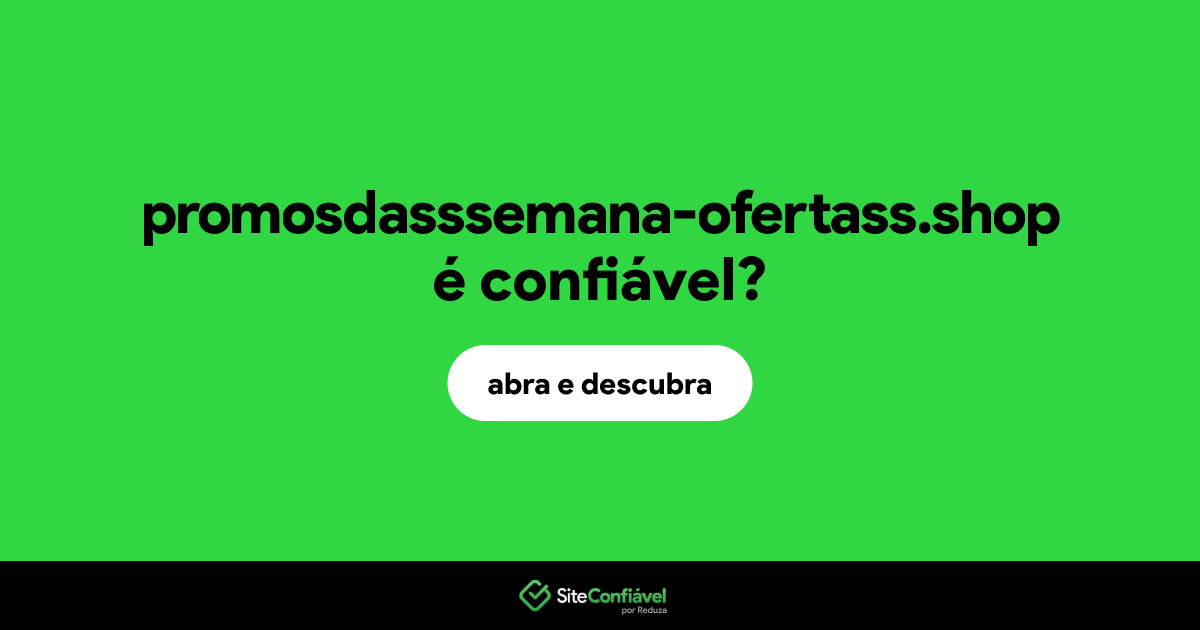 O site promosdasssemana-ofertass.shop é confiável?