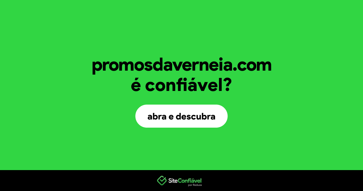 O site promosdaverneia.com é confiável?