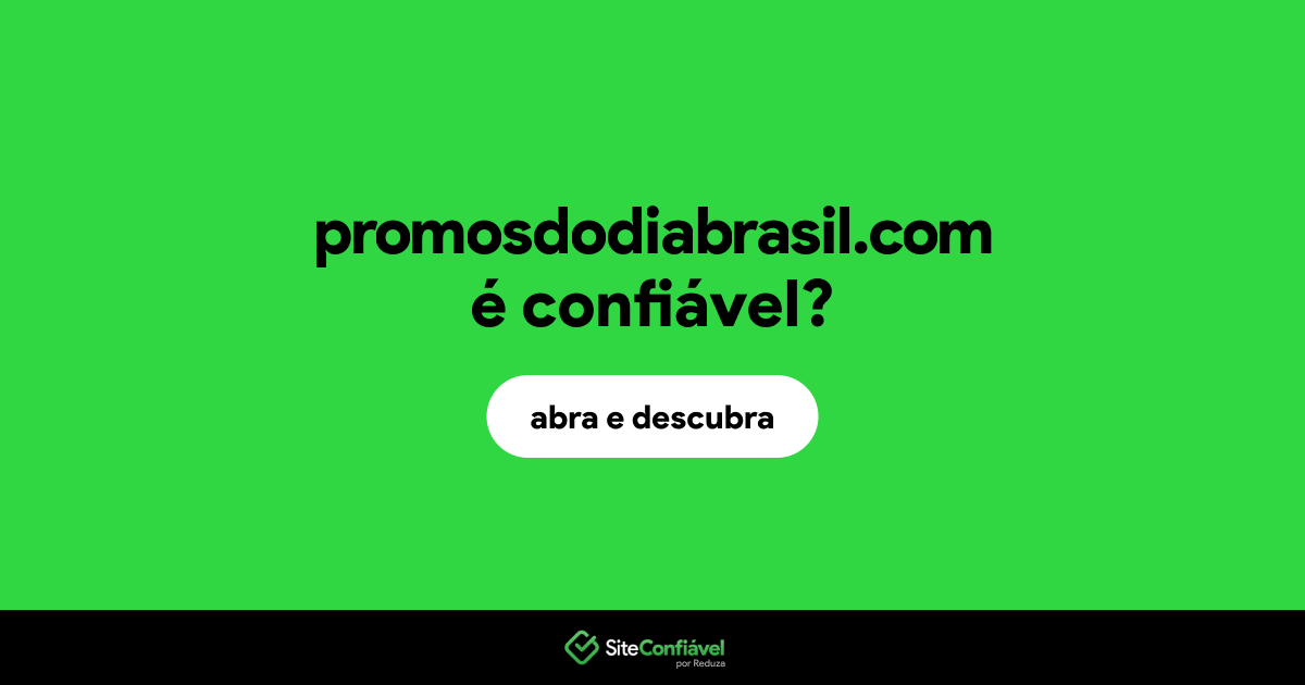 O site promosdodiabrasil.com é confiável?