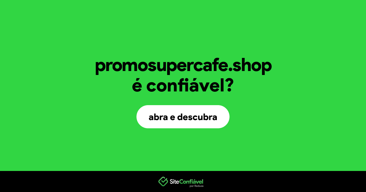 O site promosupercafe.shop é confiável?