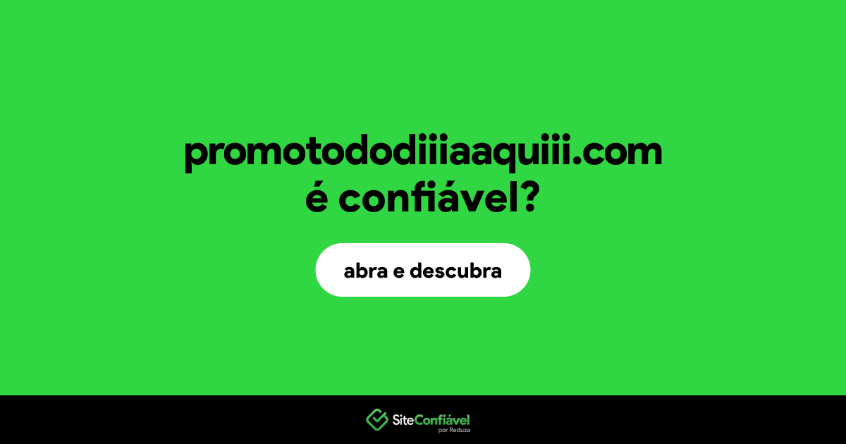 O site promotododiiiaaquiii.com é confiável?