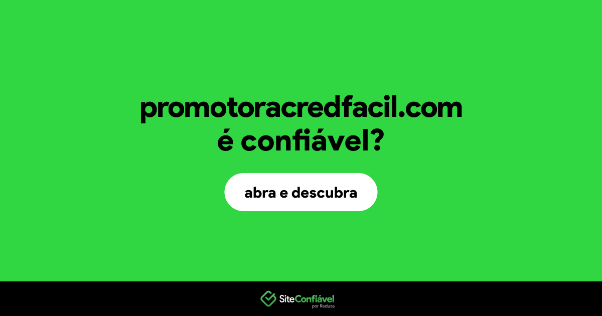 O site promotoracredfacil.com é confiável?