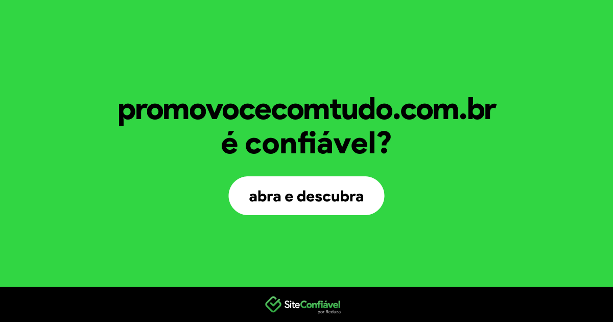 O site promovocecomtudo.com.br é confiável?