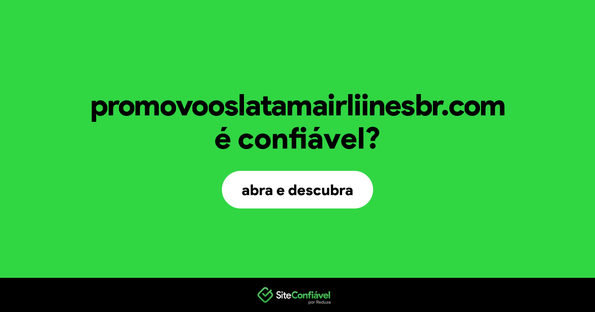 O site promovooslatamairliinesbr.com é confiável?