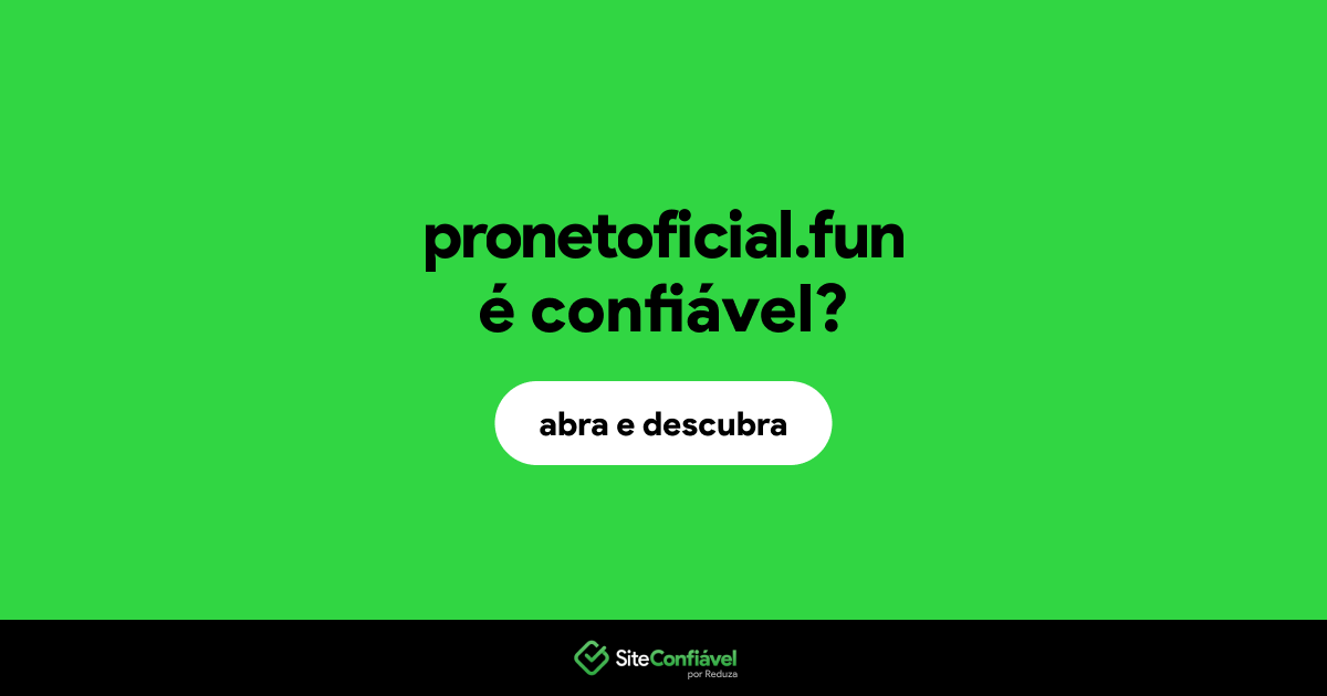 O site pronetoficial.fun é confiável?