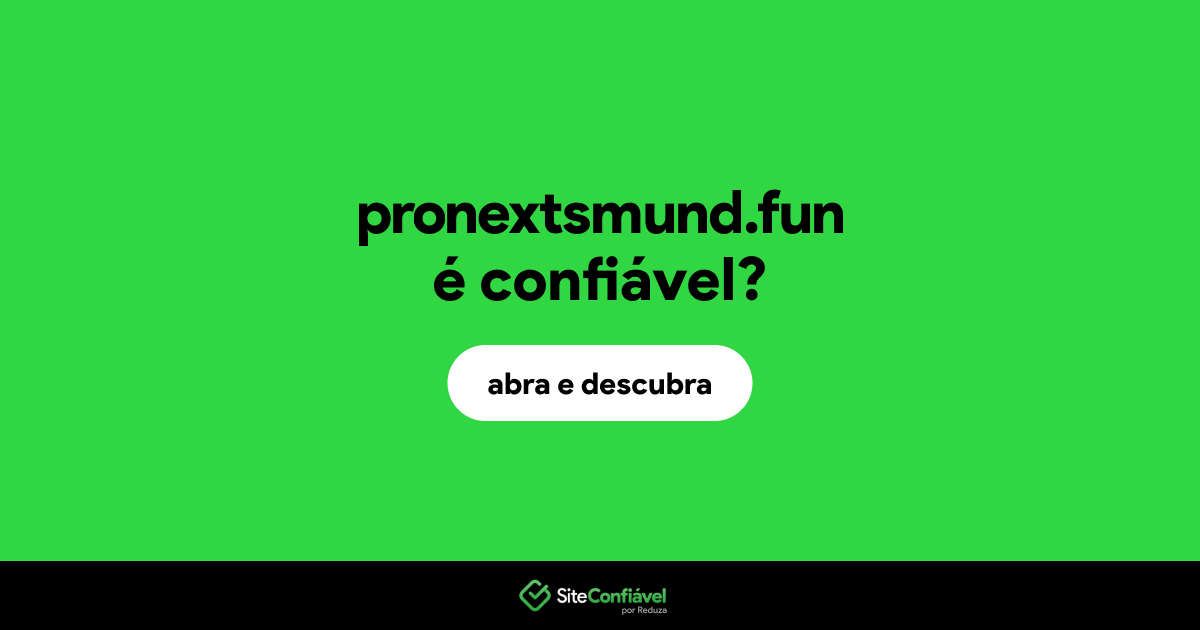 O site pronextsmund.fun é confiável?